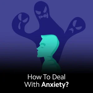 How To Deal With Anxiety?